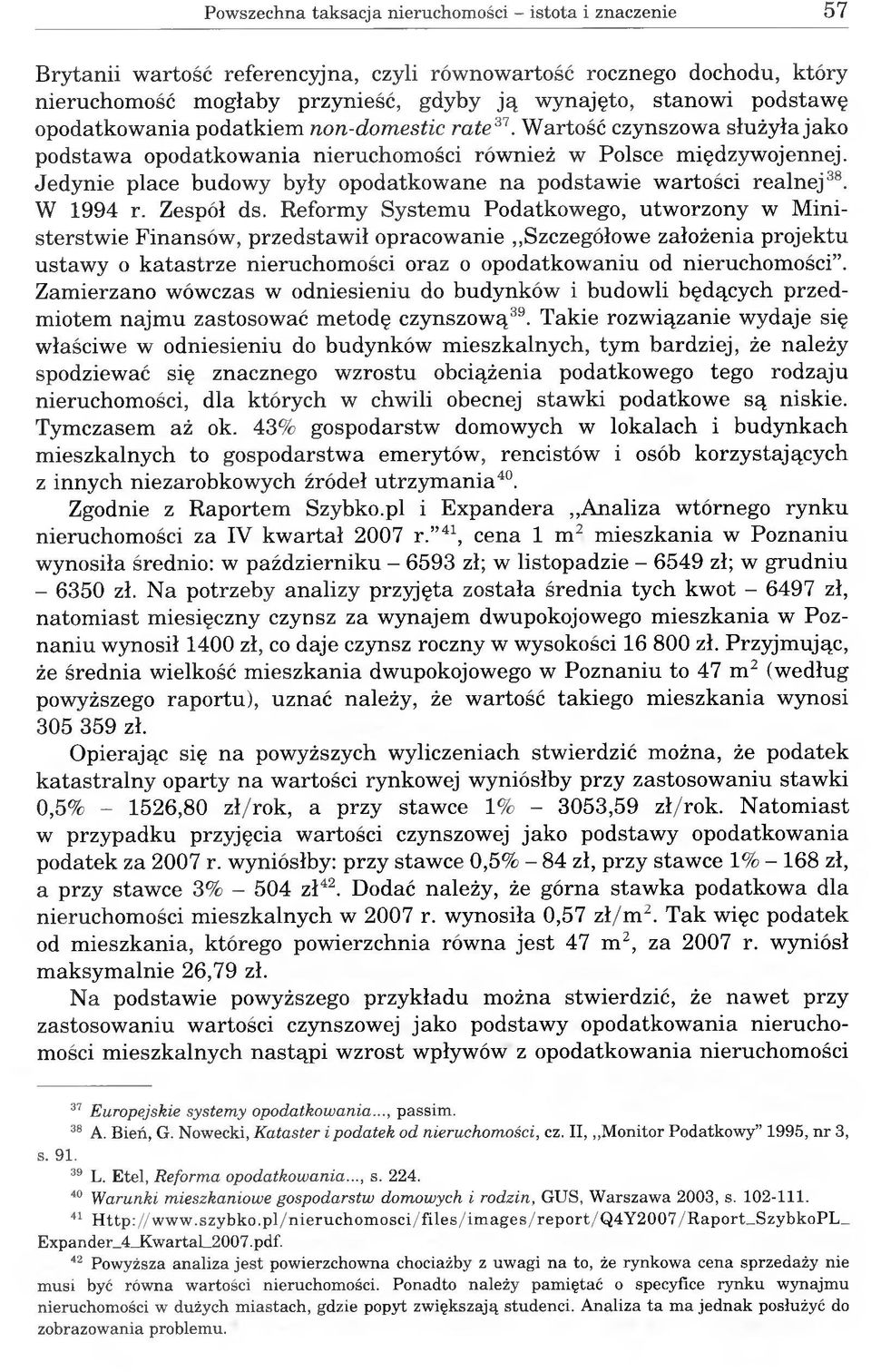 Jedynie place budowy były opodatkowane na podstawie wartości realnej38. W 1994 r. Zespół ds.