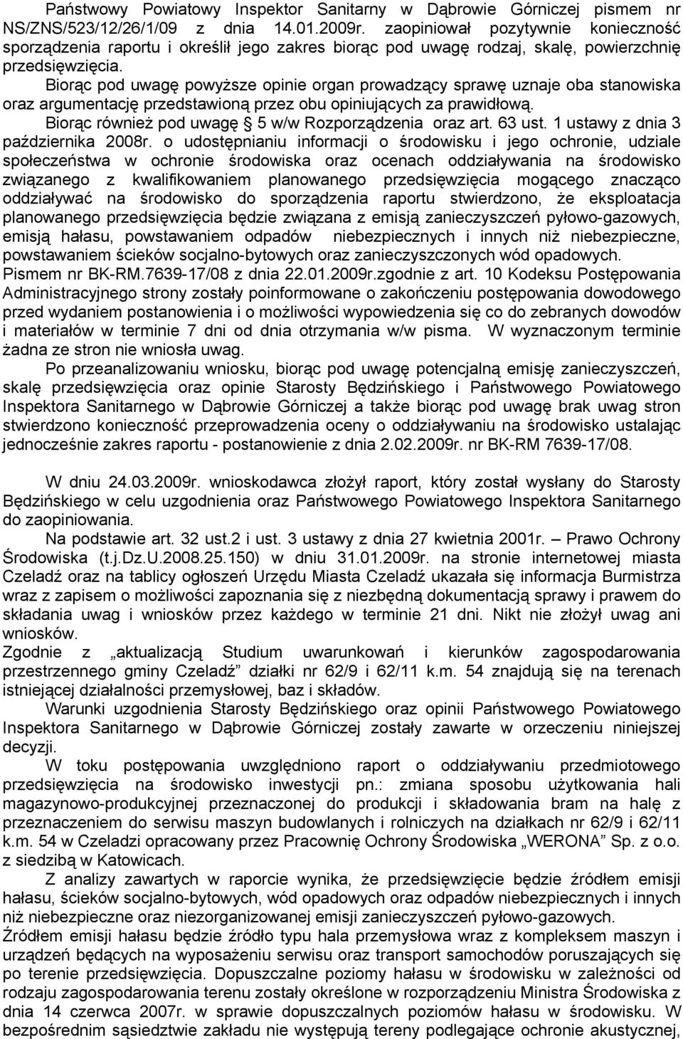 Biorąc pod uwagę powyŝsze opinie organ prowadzący sprawę uznaje oba stanowiska oraz argumentację przedstawioną przez obu opiniujących za prawidłową.