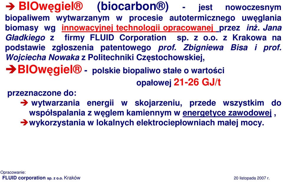 Wojciecha Nowaka z Politechniki Częstochowskiej, BIOwęgiel - polskie biopaliwo stałe o wartości opałowej 21-26 GJ/t przeznaczone do: wytwarzania energii w