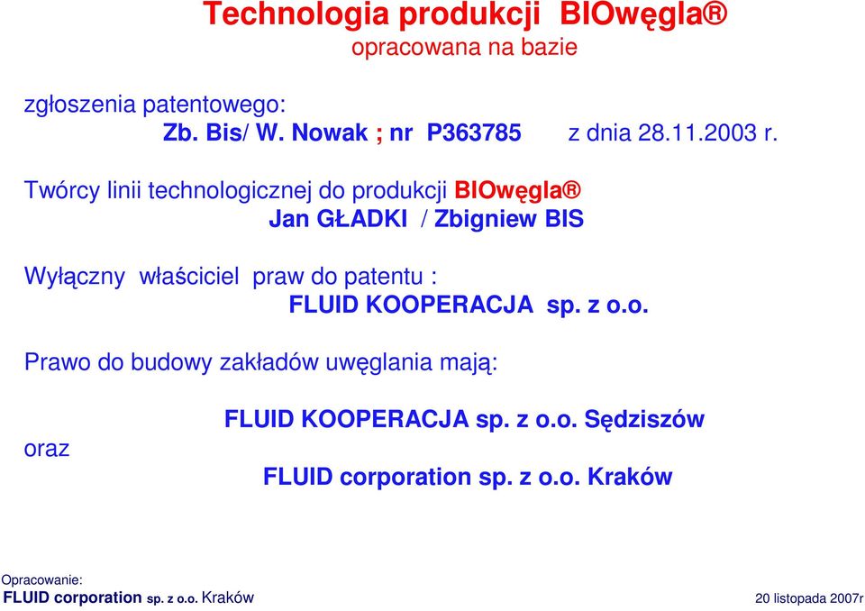 Twórcy linii technologicznej do produkcji BIOwęgla Jan GŁADKI / Zbigniew BIS Wyłączny właściciel praw do