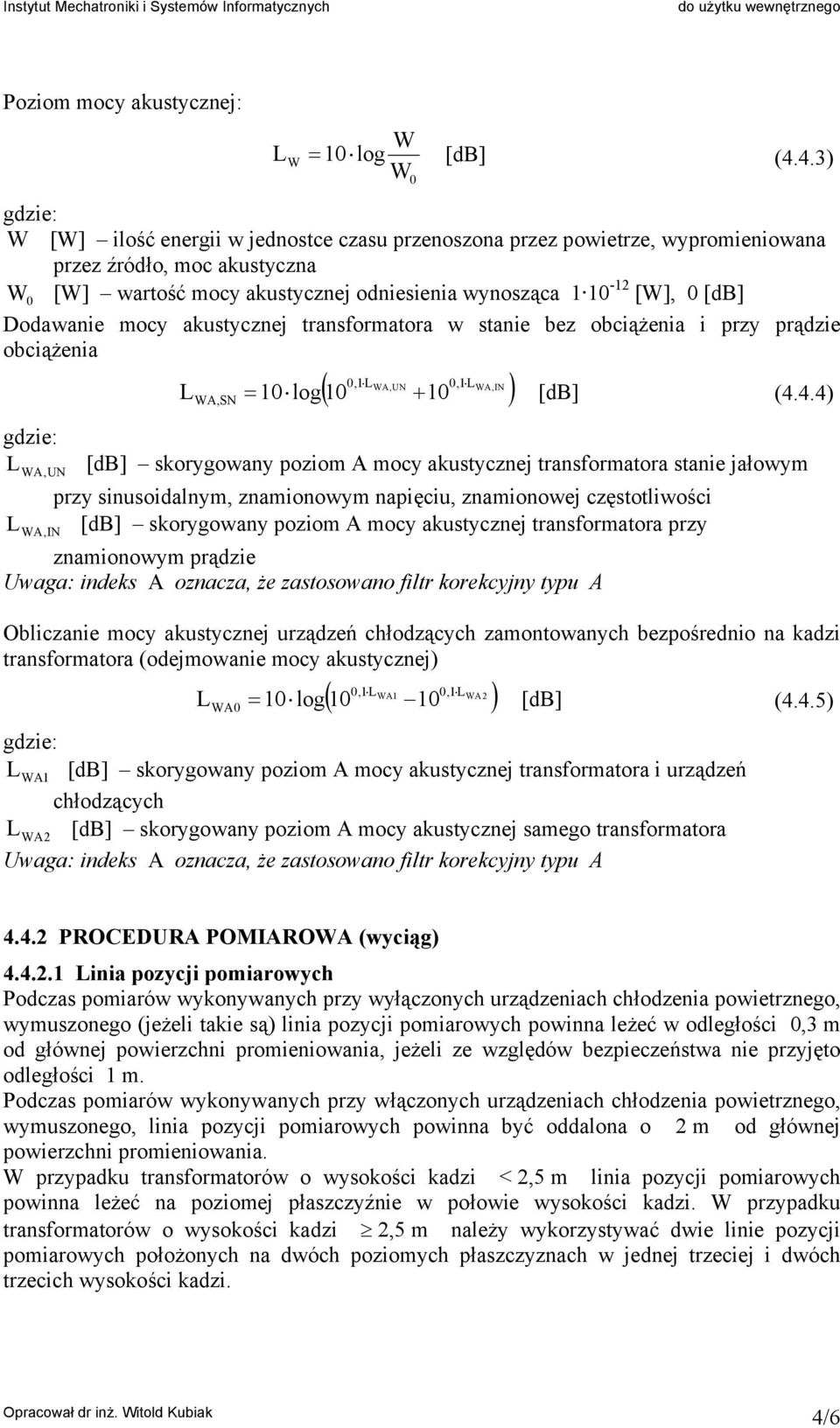 akustycznej transformatora w stanie bez obciążenia i rzy rądzie obciążenia,1 WA,UN,1 WA,IN ( + ) WA,SN 1 log 1 1 = [db] (4.