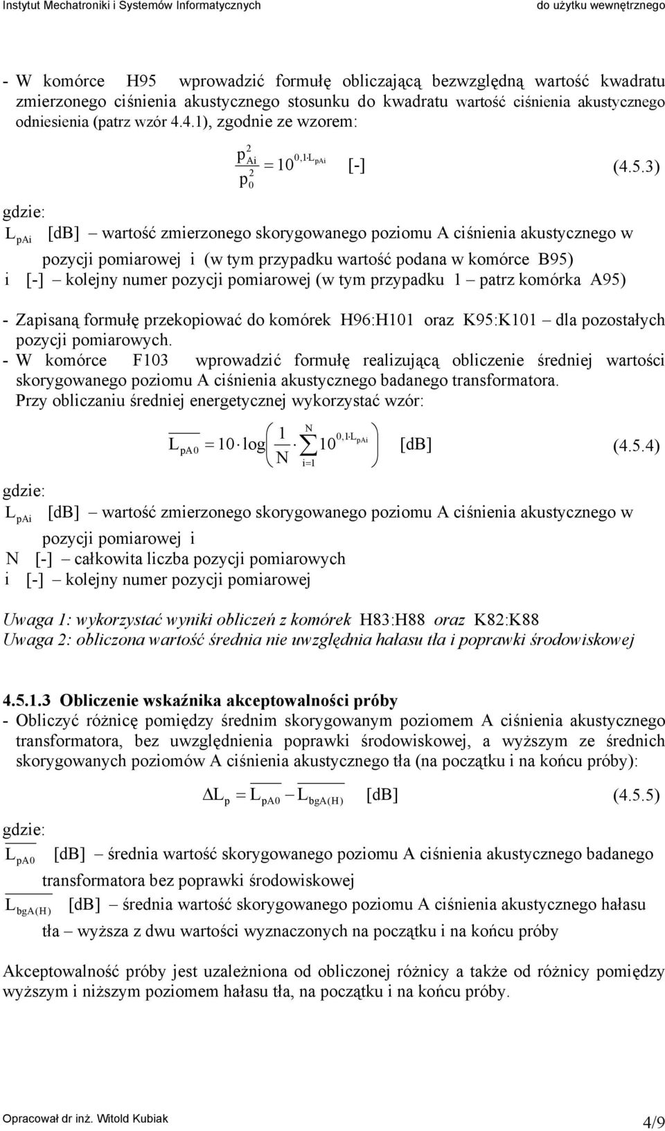 3) Ai [db] wartość zmierzonego skorygowanego oziomu A ciśnienia akustycznego w ozycji omiarowej i (w tym rzyadku wartość odana w komórce B95) i [-] kolejny numer ozycji omiarowej (w tym rzyadku 1