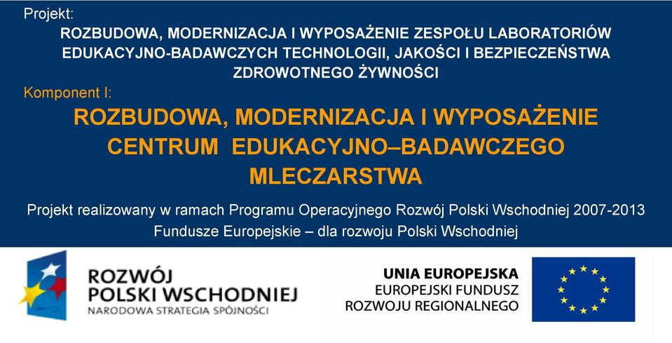 MODERNIZACJA I WYPOSAŻENIE CENTRUM EDUKACYJNO BADAWCZEGO MLECZARSTWA Projekt realizowany w