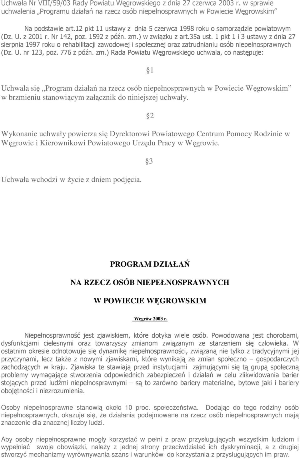 1 pkt 1 i 3 ustawy z dnia 27 sierpnia 1997 roku o rehabilitacji zawodowej i społecznej oraz zatrudnianiu osób niepełnosprawnych (Dz. U. nr 123, poz. 776 z późn. zm.