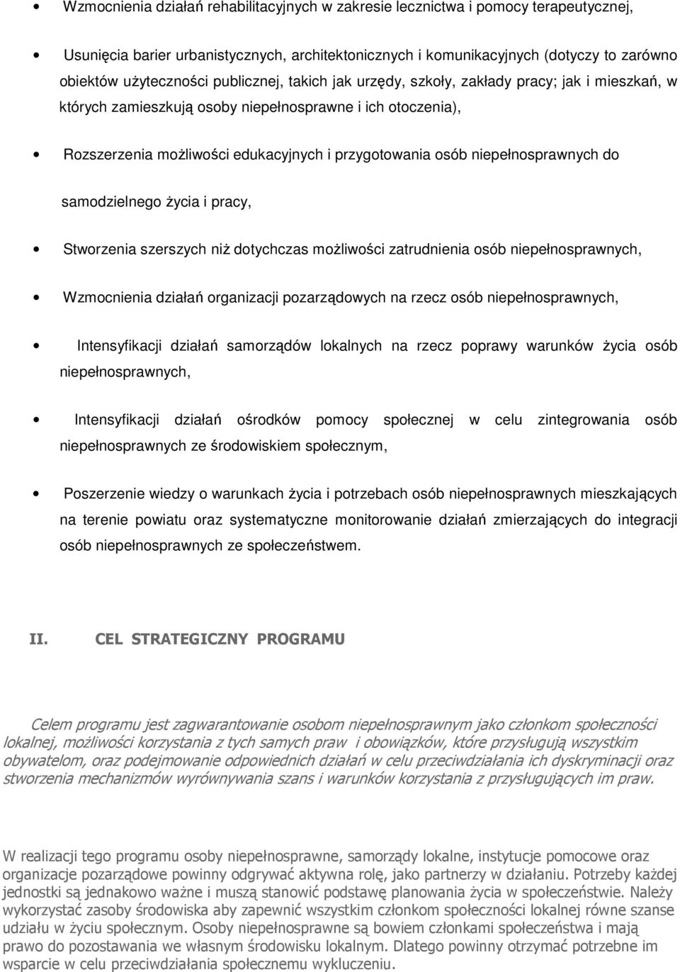 niepełnosprawnych do samodzielnego Ŝycia i pracy, Stworzenia szerszych niŝ dotychczas moŝliwości zatrudnienia osób niepełnosprawnych, Wzmocnienia działań organizacji pozarządowych na rzecz osób