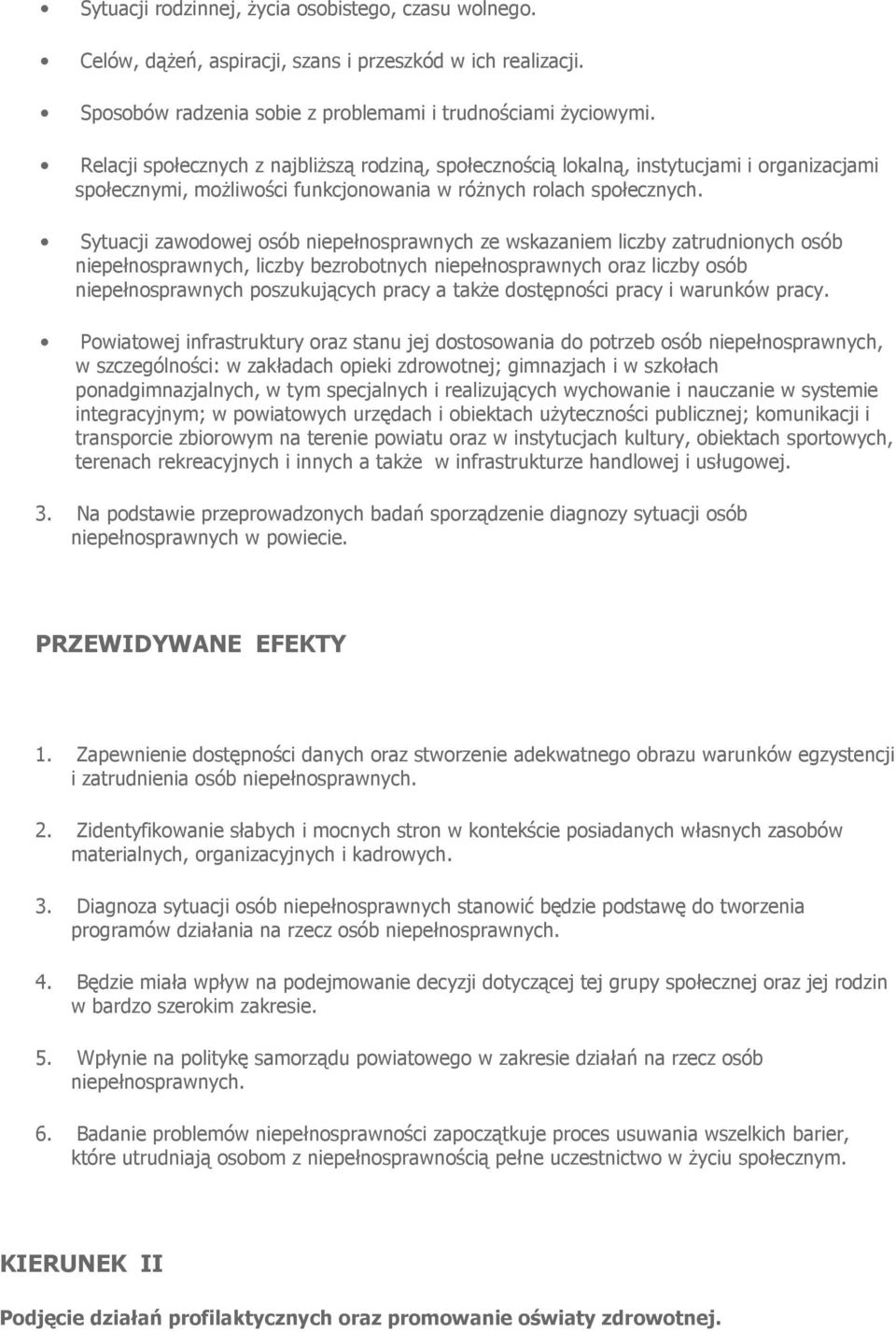 Sytuacji zawodowej osób niepełnosprawnych ze wskazaniem liczby zatrudnionych osób niepełnosprawnych, liczby bezrobotnych niepełnosprawnych oraz liczby osób niepełnosprawnych poszukujących pracy a