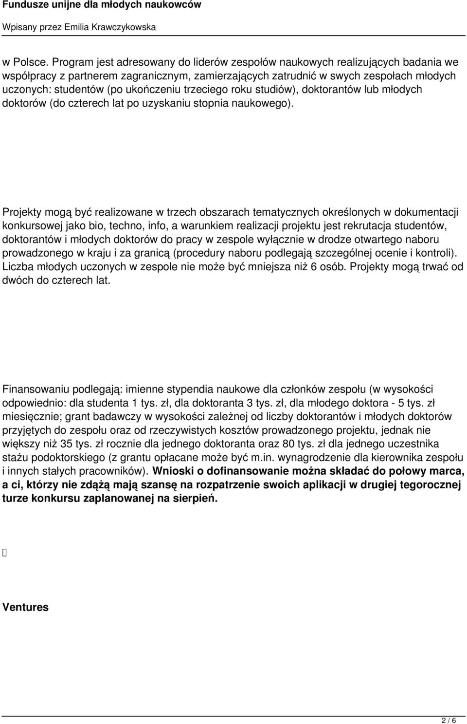 ukończeniu trzeciego roku studiów), doktorantów lub młodych doktorów (do czterech lat po uzyskaniu stopnia naukowego).