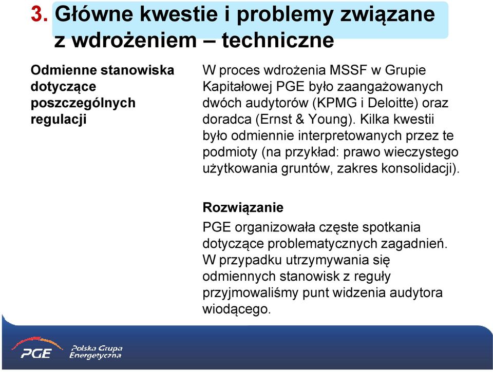 Kilka kwestii było odmiennie interpretowanych przez te podmioty (na przykład: prawo wieczystego użytkowania gruntów, zakres konsolidacji).