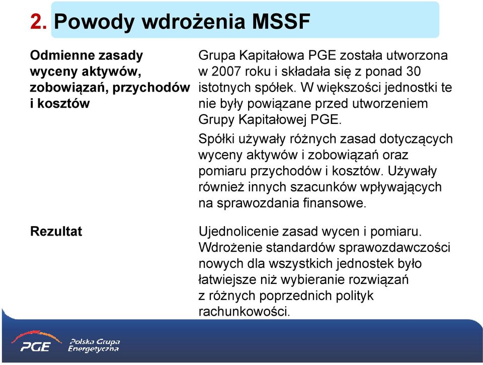 Spółki używały różnych zasad dotyczących wyceny aktywów i zobowiązań oraz pomiaru przychodów i kosztów.