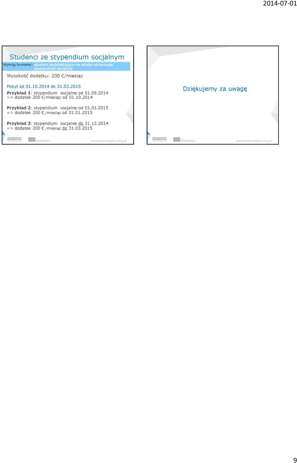 2014 => dodatek 200 /miesiąc od 01.10.2014 Dziękujemy za uwagę Przykład 2: stypendium socjalne od 01.01.2015 => dodatek 200 /miesiąc od 01.