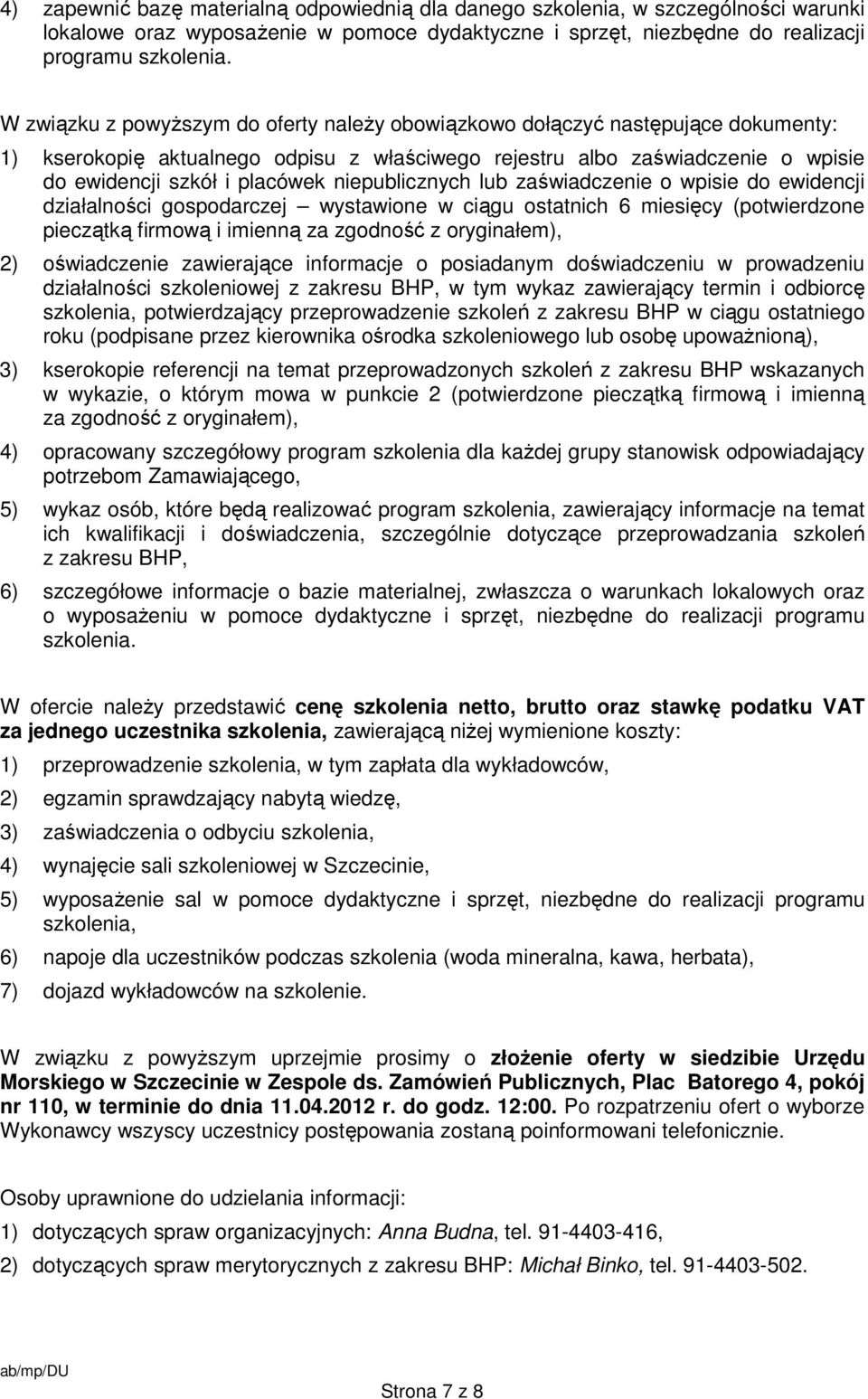 niepublicznych lub zaświadczenie o wpisie do ewidencji działalności gospodarczej wystawione w ciągu ostatnich 6 miesięcy (potwierdzone pieczątką firmową i imienną za zgodność z oryginałem), 2)