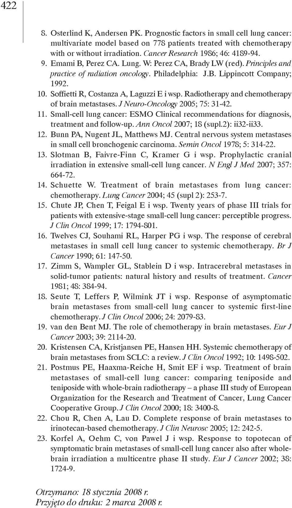 Soffietti R, Costanza A, Laguzzi E i wsp. Radiotherapy and chemotherapy of brain metastases. J Neuro-Oncology 2005; 75: 3-42.