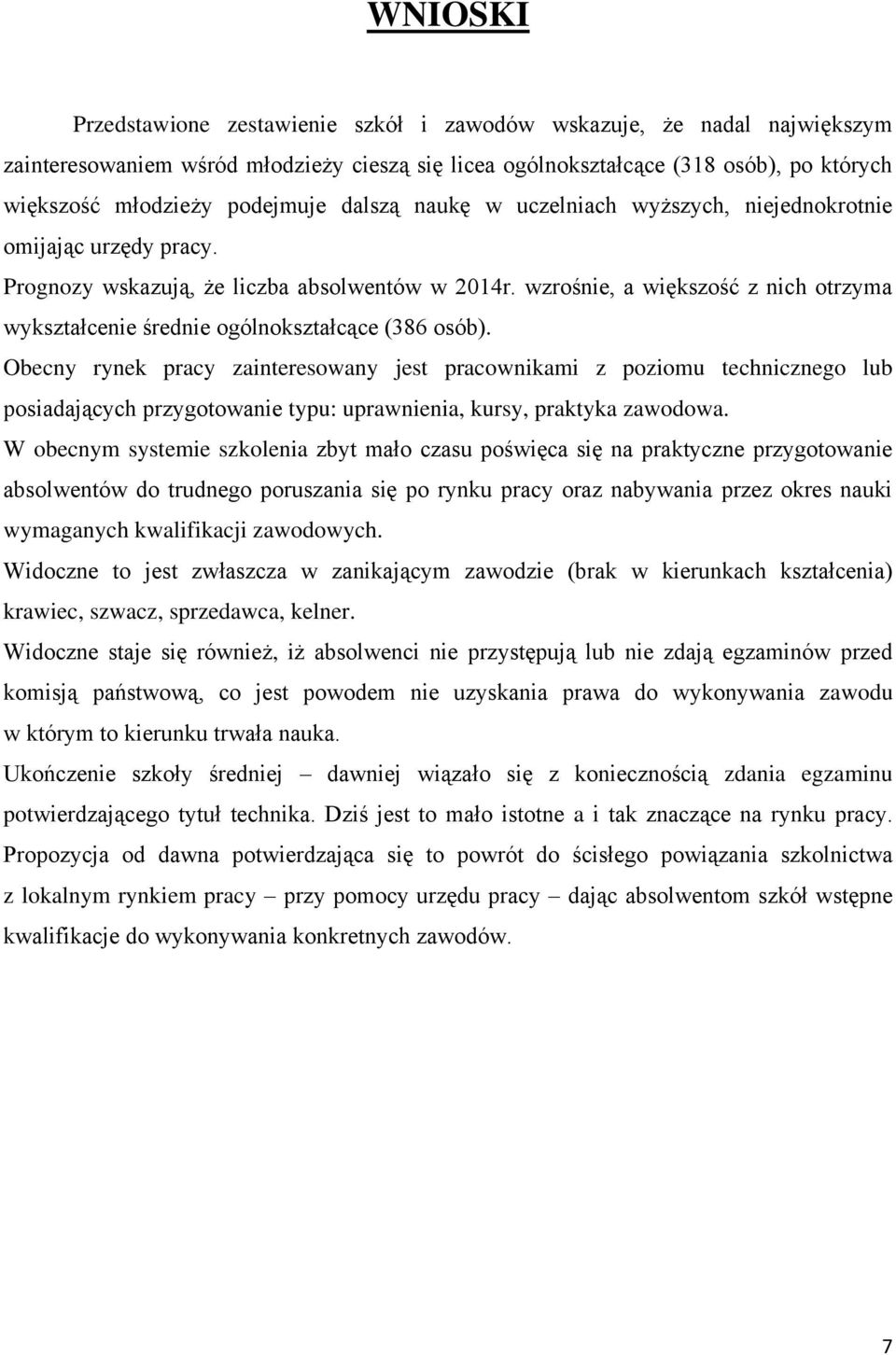 wzrośnie, a większość z nich otrzyma wykształcenie średnie ogólnokształcące (386 osób).