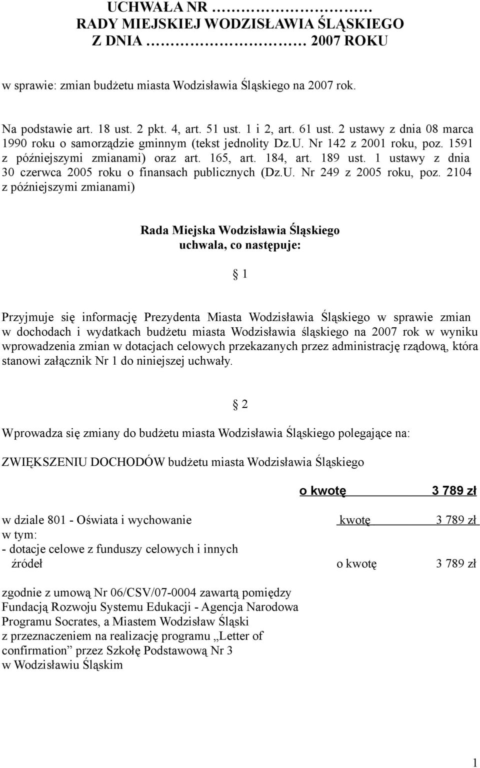 1 ustawy z dnia 30 czerwca 2005 roku o finansach publicznych (Dz.U. Nr 249 z 2005 roku, poz.