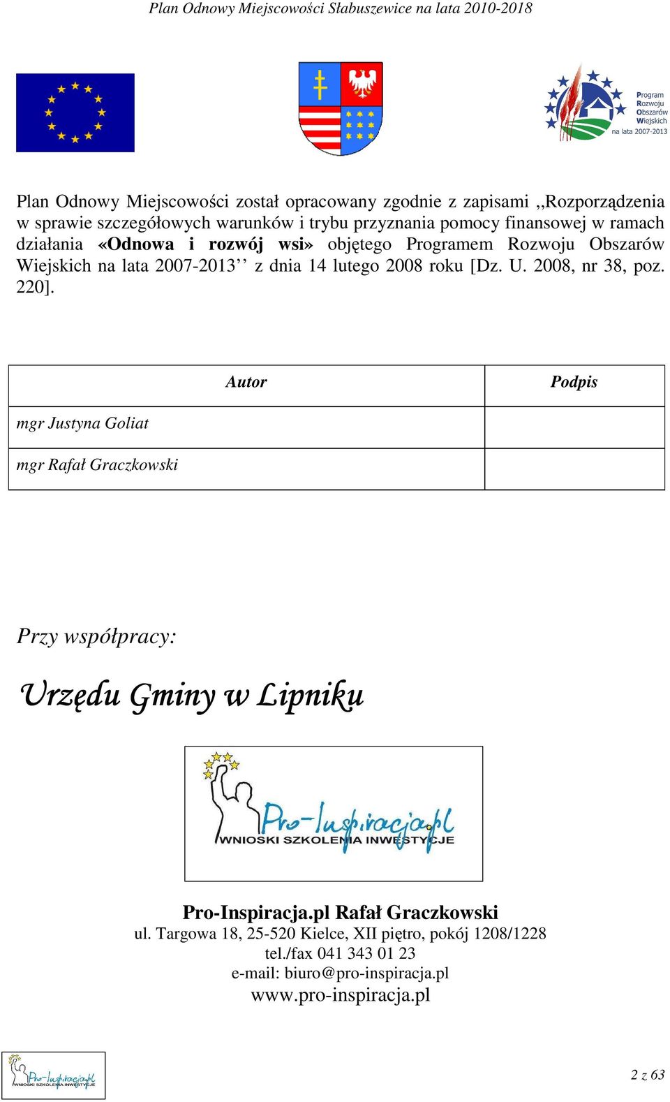 [Dz. U. 2008, nr 38, poz. 220]. Autor Podpis mgr Justyna Goliat mgr Rafał Graczkowski Przy współpracy: Urzędu Gminy w Lipniku Pro-Inspiracja.