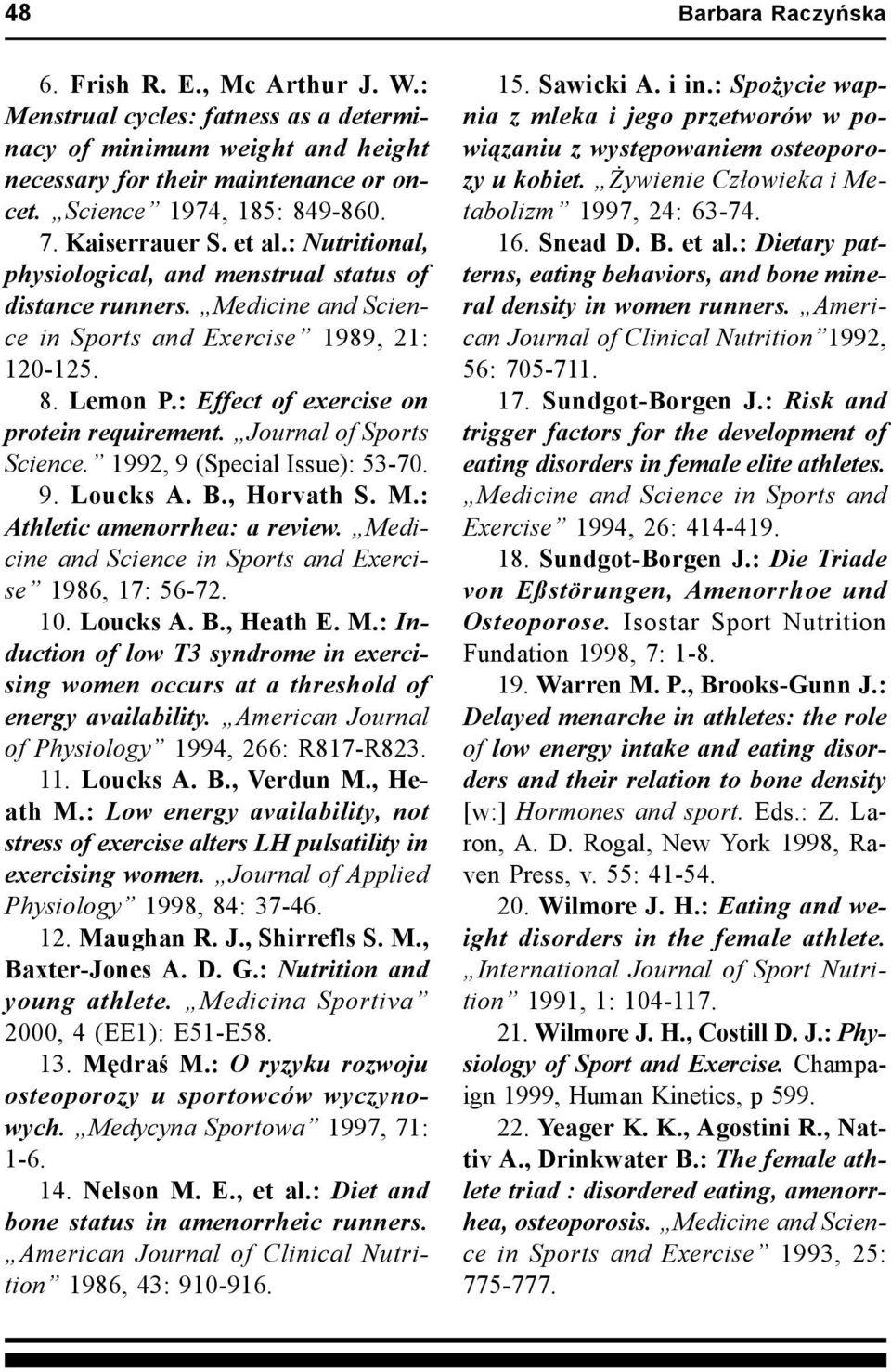 Journal of Sports Science. 1992, 9 (Special Issue): 53-70. 9. Loucks A. B., Horvath S. M.: Athletic amenorrhea: a review. Medicine and Science in Sports and Exercise 1986, 17: 56-72. 10. Loucks A. B., Heath E.