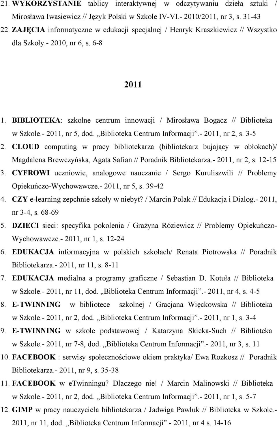 - 2011, nr 5, dod. Biblioteka Centrum Informacji.- 2011, nr 2, s. 3-5 2.