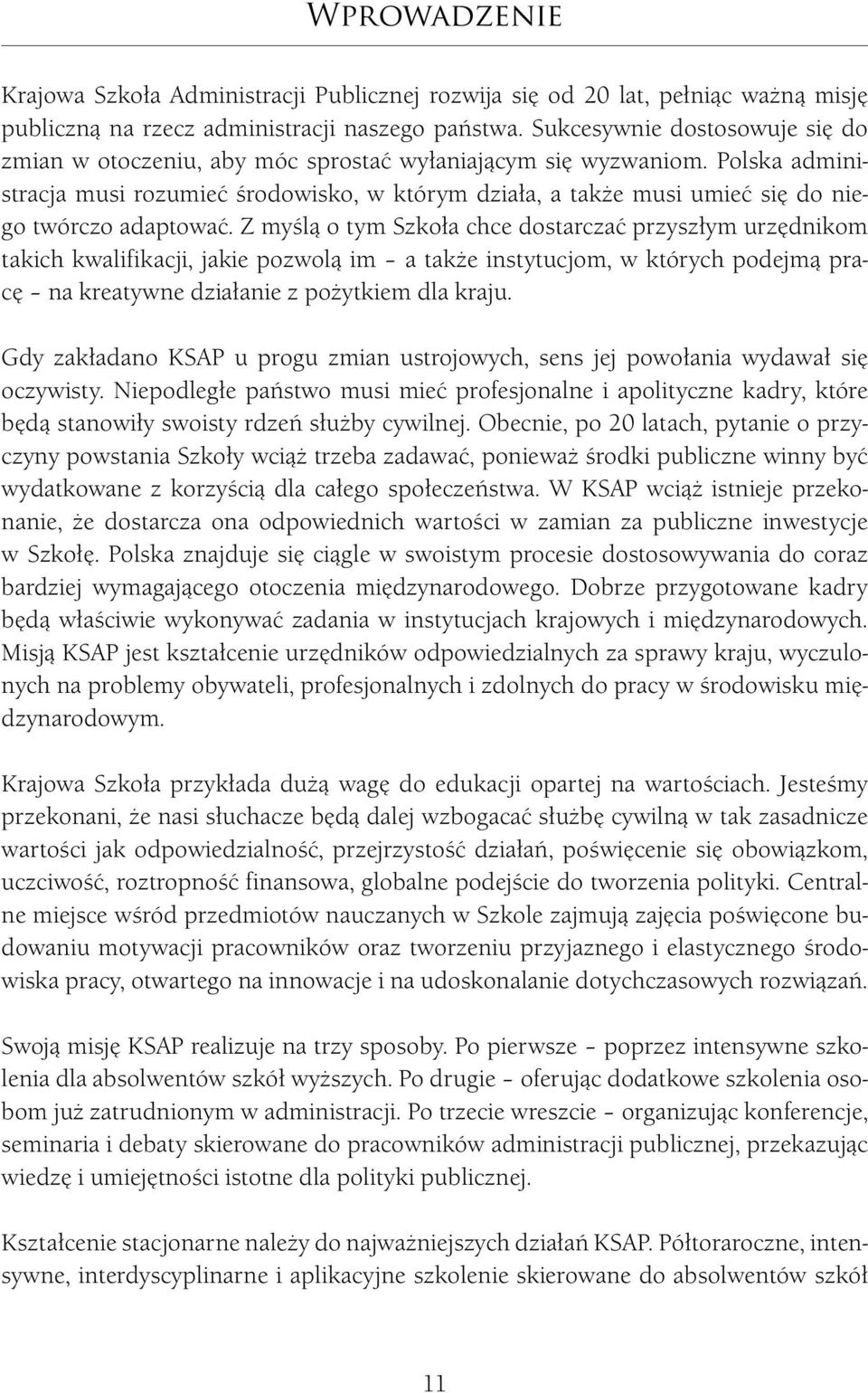 Polska administracja musi rozumieć środowisko, w którym działa, a także musi umieć się do niego twórczo adaptować.