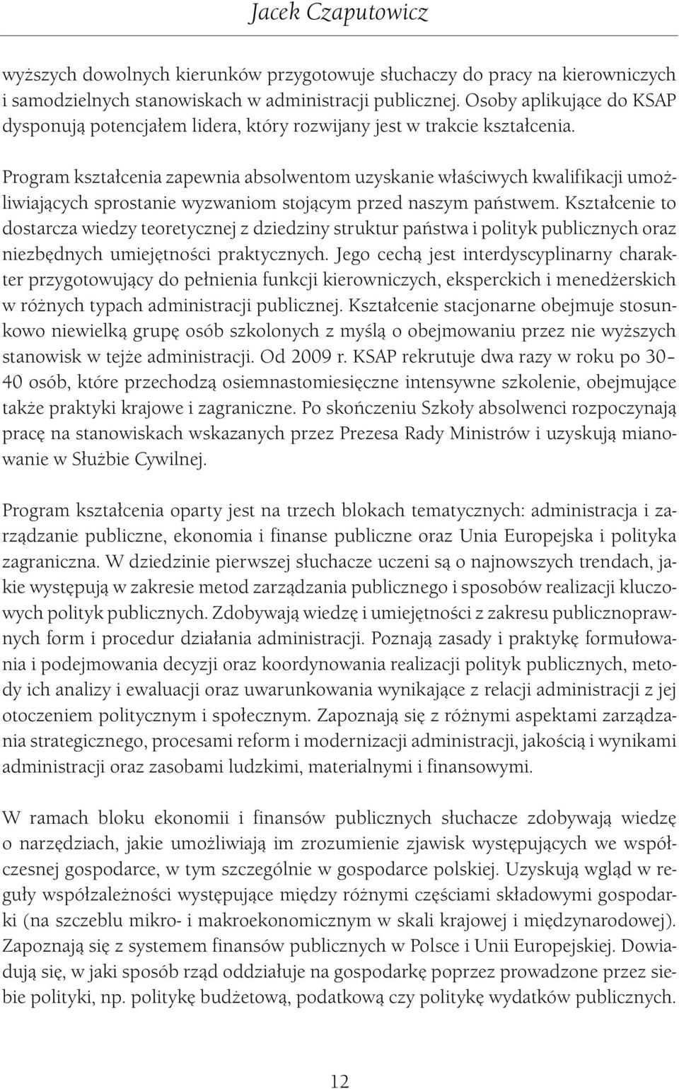 Program kształcenia zapewnia absolwentom uzyskanie właściwych kwalifikacji umożliwiających sprostanie wyzwaniom stojącym przed naszym państwem.