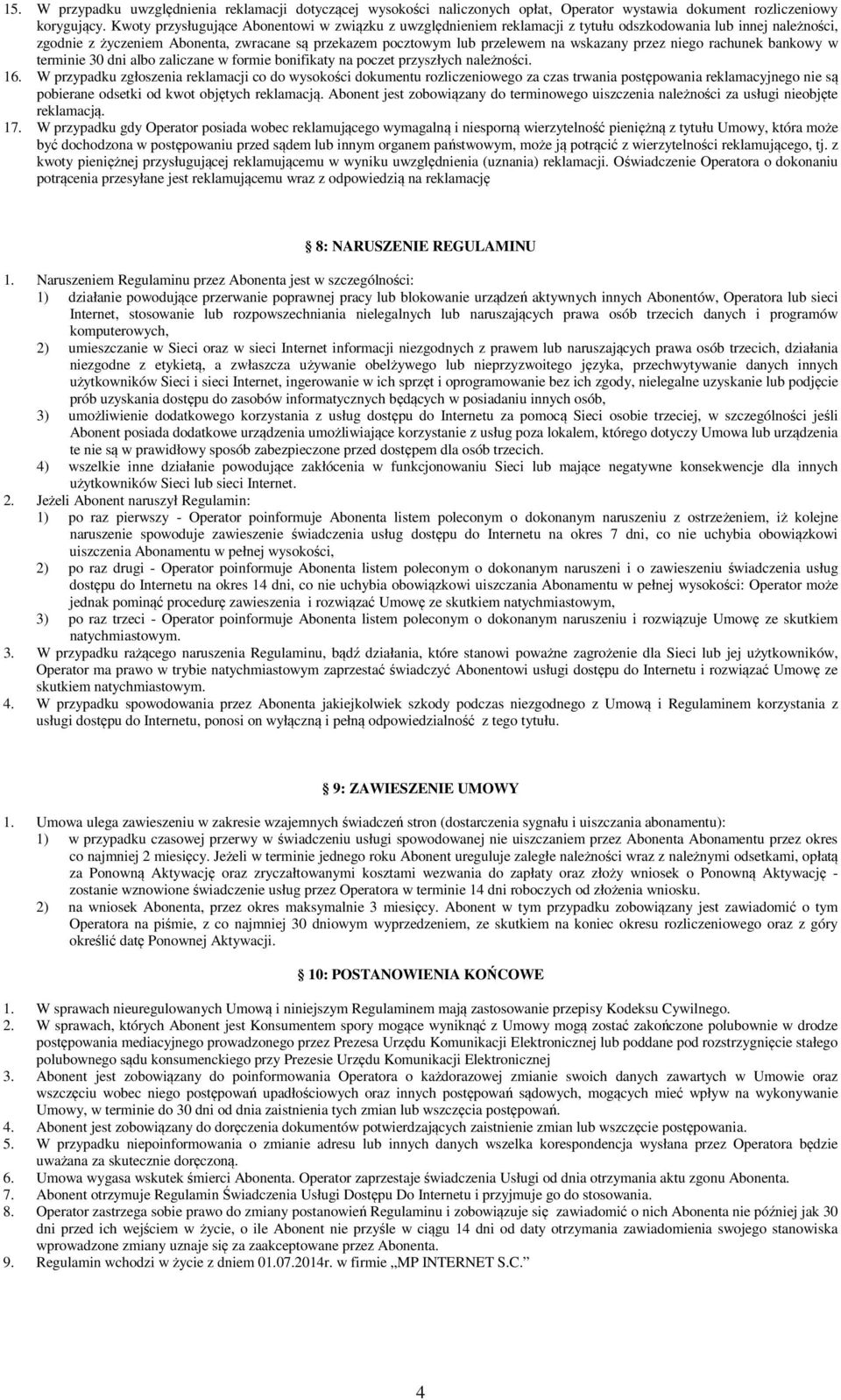 wskazany przez niego rachunek bankowy w terminie 30 dni albo zaliczane w formie bonifikaty na poczet przyszłych należności. 16.