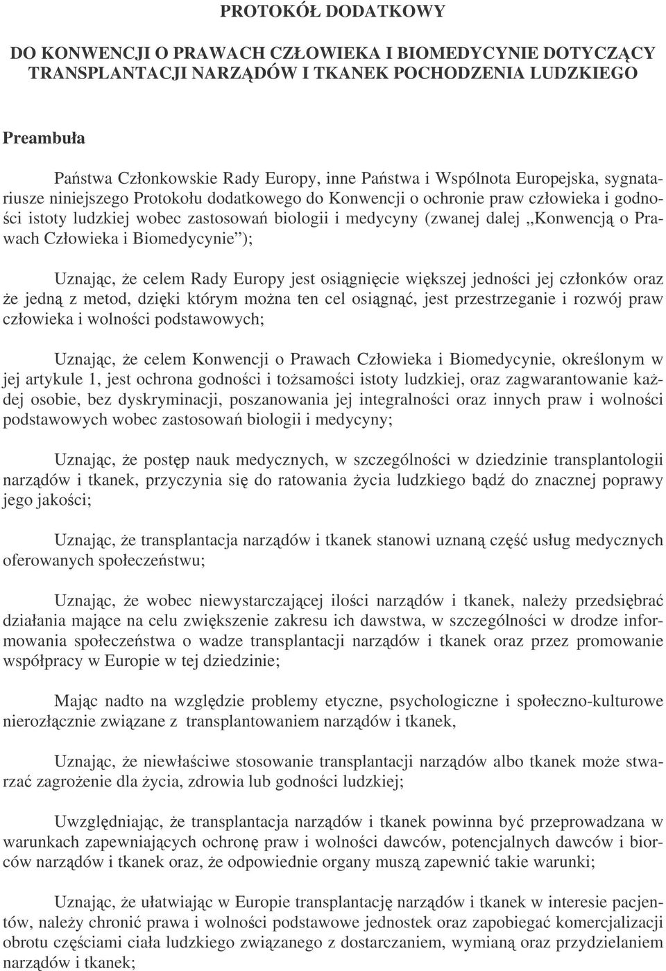 Człowieka i Biomedycynie ); Uznajc, e celem Rady Europy jest osignicie wikszej jednoci jej członków oraz e jedn z metod, dziki którym mona ten cel osign, jest przestrzeganie i rozwój praw człowieka i