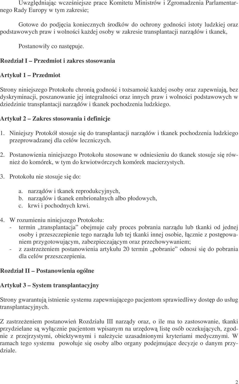 Rozdział I Przedmiot i zakres stosowania Artykuł 1 Przedmiot Strony niniejszego Protokołu chroni godno i tosamo kadej osoby oraz zapewniaj, bez dyskryminacji, poszanowanie jej integralnoci oraz