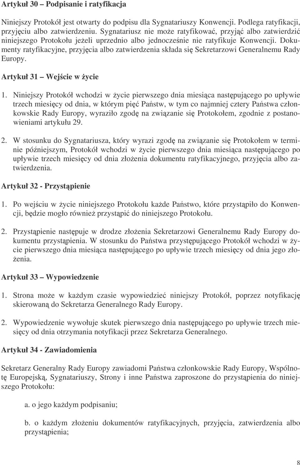 Dokumenty ratyfikacyjne, przyjcia albo zatwierdzenia składa si Sekretarzowi Generalnemu Rady Europy. Artykuł 31 Wejcie w ycie 1.