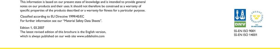 particular purpose. Classified according to EU Directive 1999/45/EC For further information see our Material Safety Data Sheets.