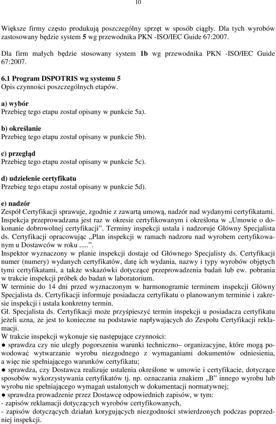 a) wybór Przebieg tego etapu został opisany w punkcie 5a). b) określanie Przebieg tego etapu został opisany w punkcie 5b). c) przegląd Przebieg tego etapu został opisany w punkcie 5c).