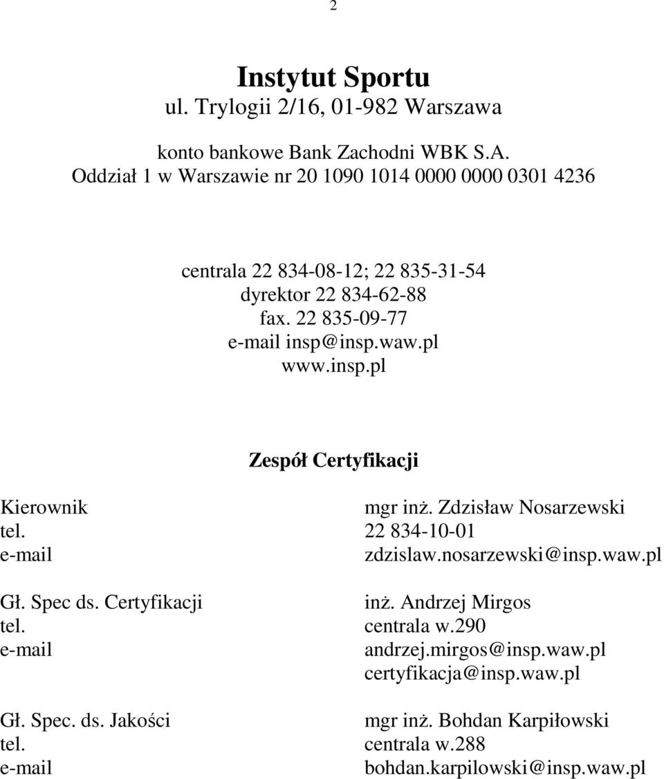 waw.pl www.insp.pl Zespół Certyfikacji Kierownik mgr inż. Zdzisław Nosarzewski tel. 22 834-10-01 e-mail zdzislaw.nosarzewski@insp.waw.pl Gł. Spec ds.