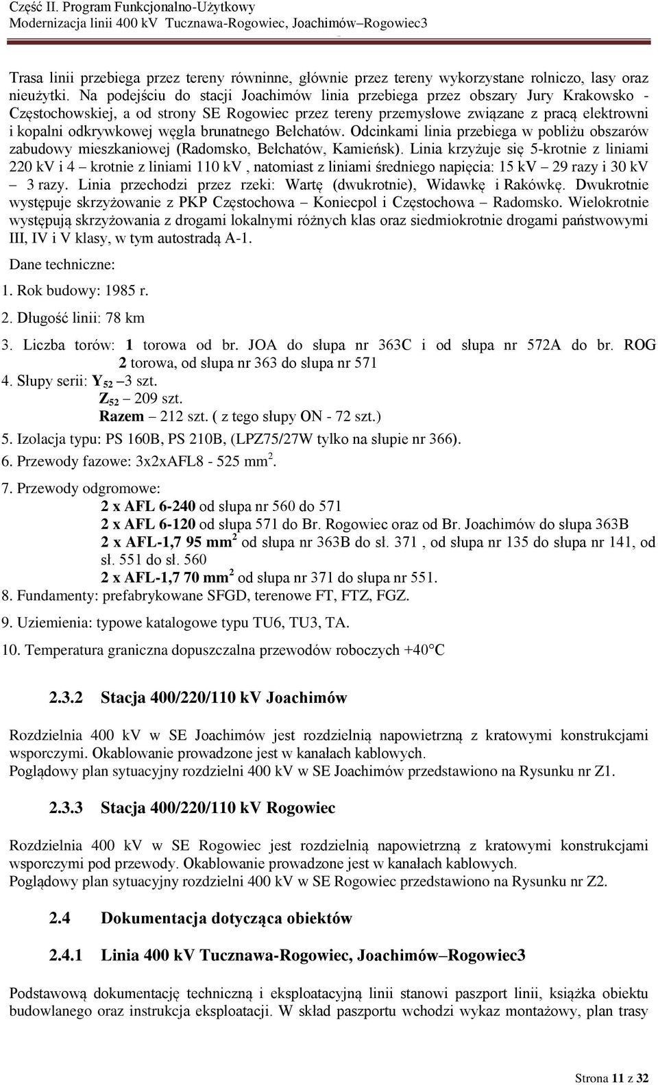 węgla brunatnego Bełchatów. Odcinkami linia przebiega w pobliżu obszarów zabudowy mieszkaniowej (Radomsko, Bełchatów, Kamieńsk).