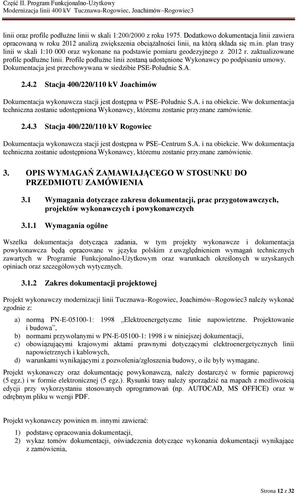 2 Stacja 400/220/110 kv Joachimów Dokumentacja wykonawcza stacji jest dostępna w PSE Południe S.A. i na obiekcie.