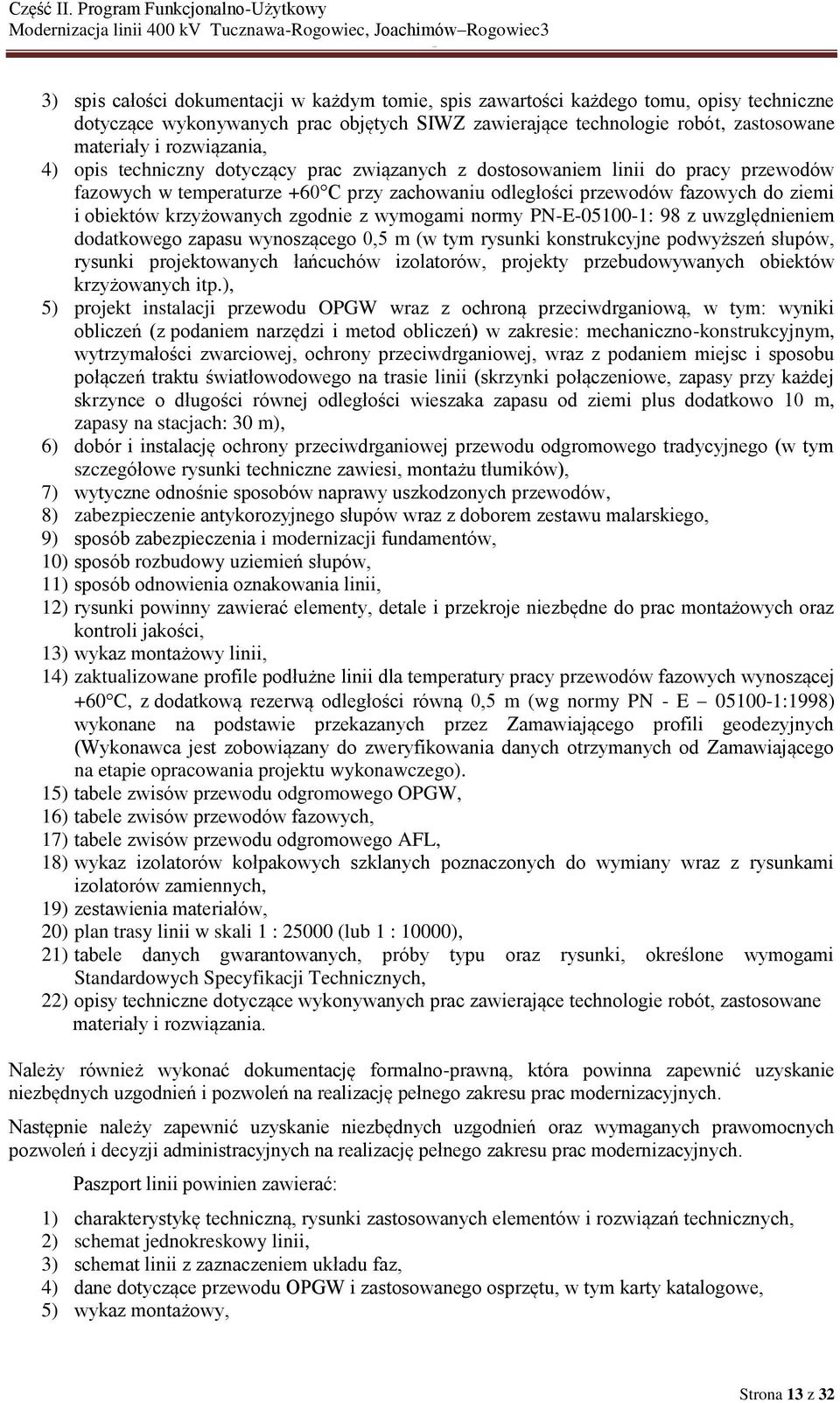 krzyżowanych zgodnie z wymogami normy PN-E-05100-1: 98 z uwzględnieniem dodatkowego zapasu wynoszącego 0,5 m (w tym rysunki konstrukcyjne podwyższeń słupów, rysunki projektowanych łańcuchów