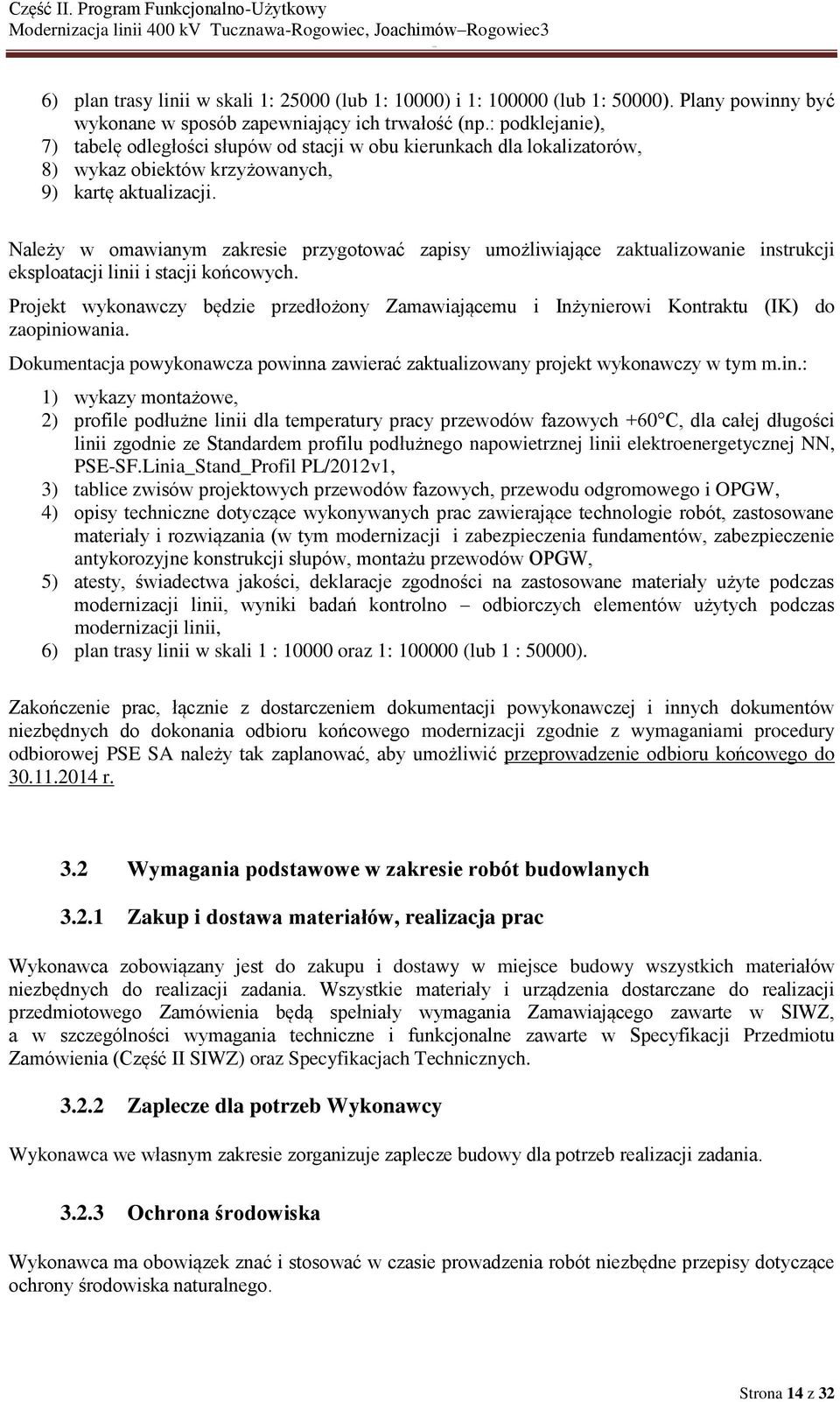 Należy w omawianym zakresie przygotować zapisy umożliwiające zaktualizowanie instrukcji eksploatacji linii i stacji końcowych.