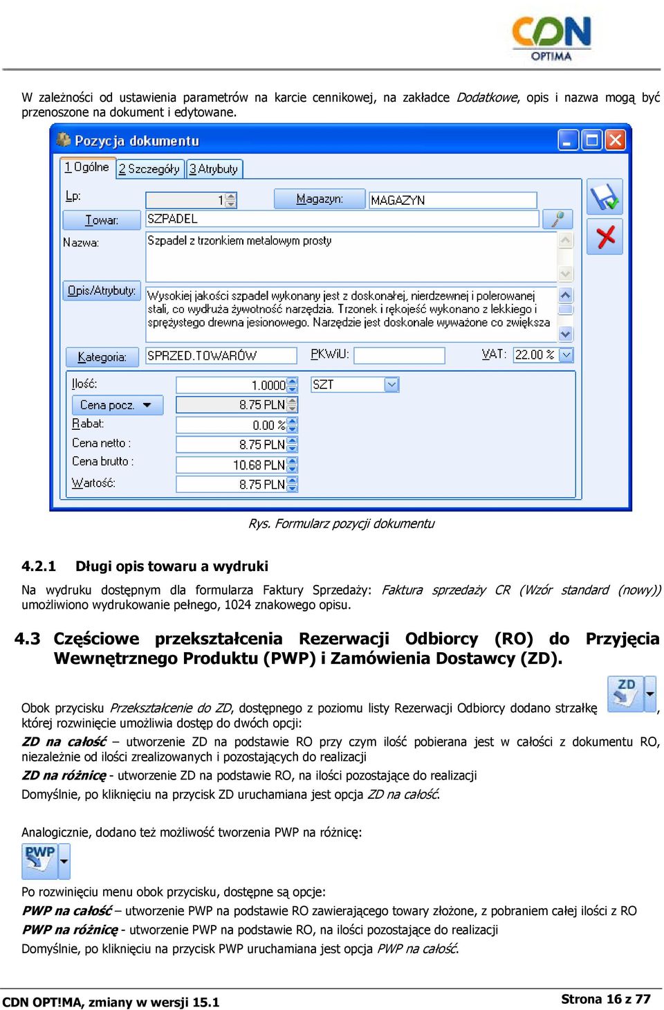 3 Częściowe przekształcenia Rezerwacji Odbiorcy (RO) do Przyjęcia Wewnętrznego Produktu (PWP) i Zamówienia Dostawcy (ZD).