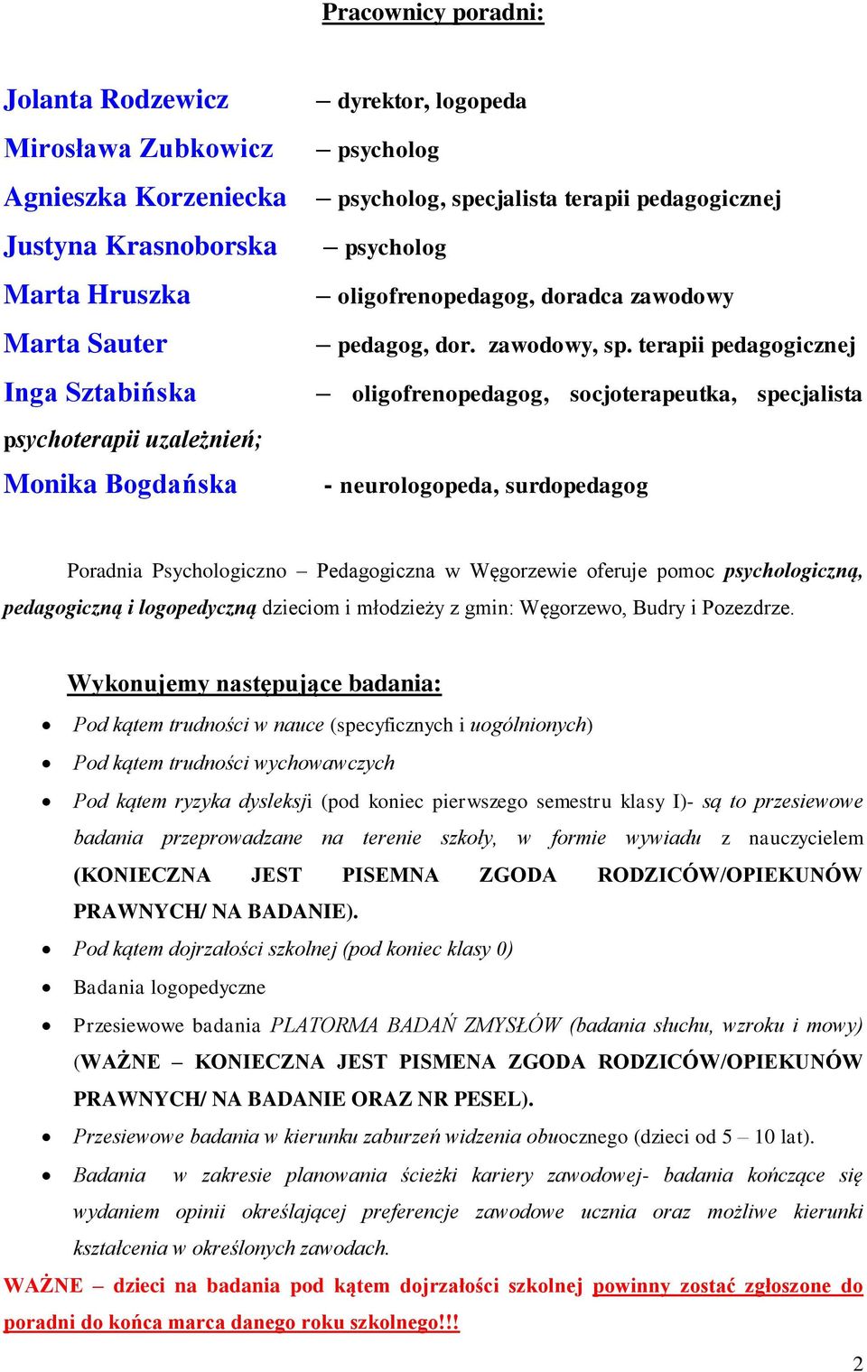 terapii pedagogicznej oligofrenopedagog, socjoterapeutka, specjalista - neurologopeda, surdopedagog Poradnia Psychologiczno Pedagogiczna w Węgorzewie oferuje pomoc psychologiczną, pedagogiczną i