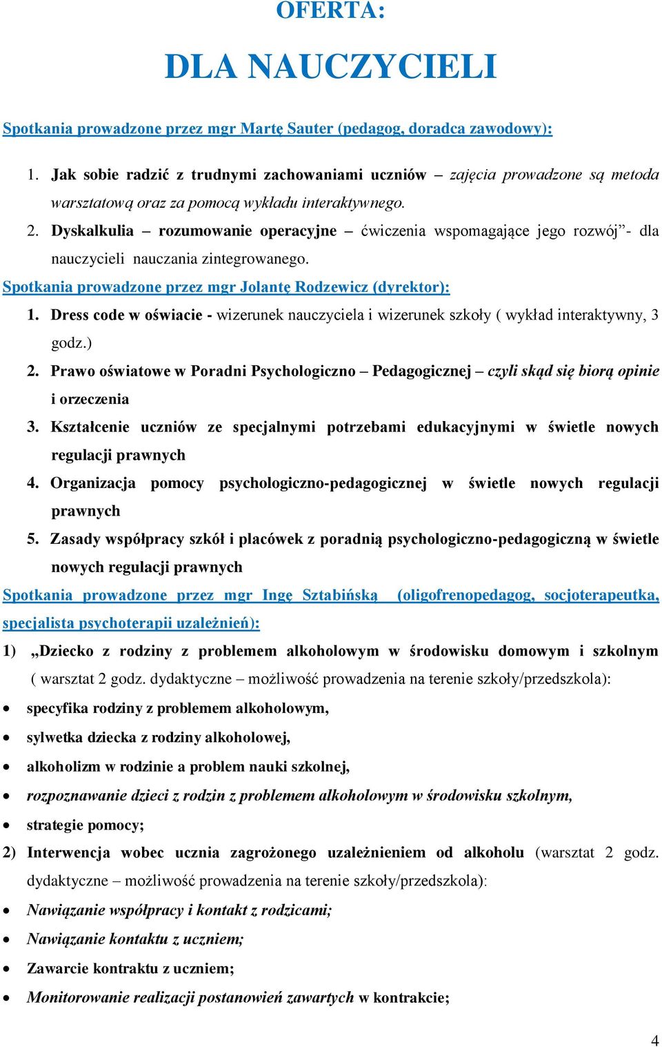 Dyskalkulia rozumowanie operacyjne ćwiczenia wspomagające jego rozwój - dla nauczycieli nauczania zintegrowanego. Spotkania prowadzone przez mgr Jolantę Rodzewicz (dyrektor): 1.