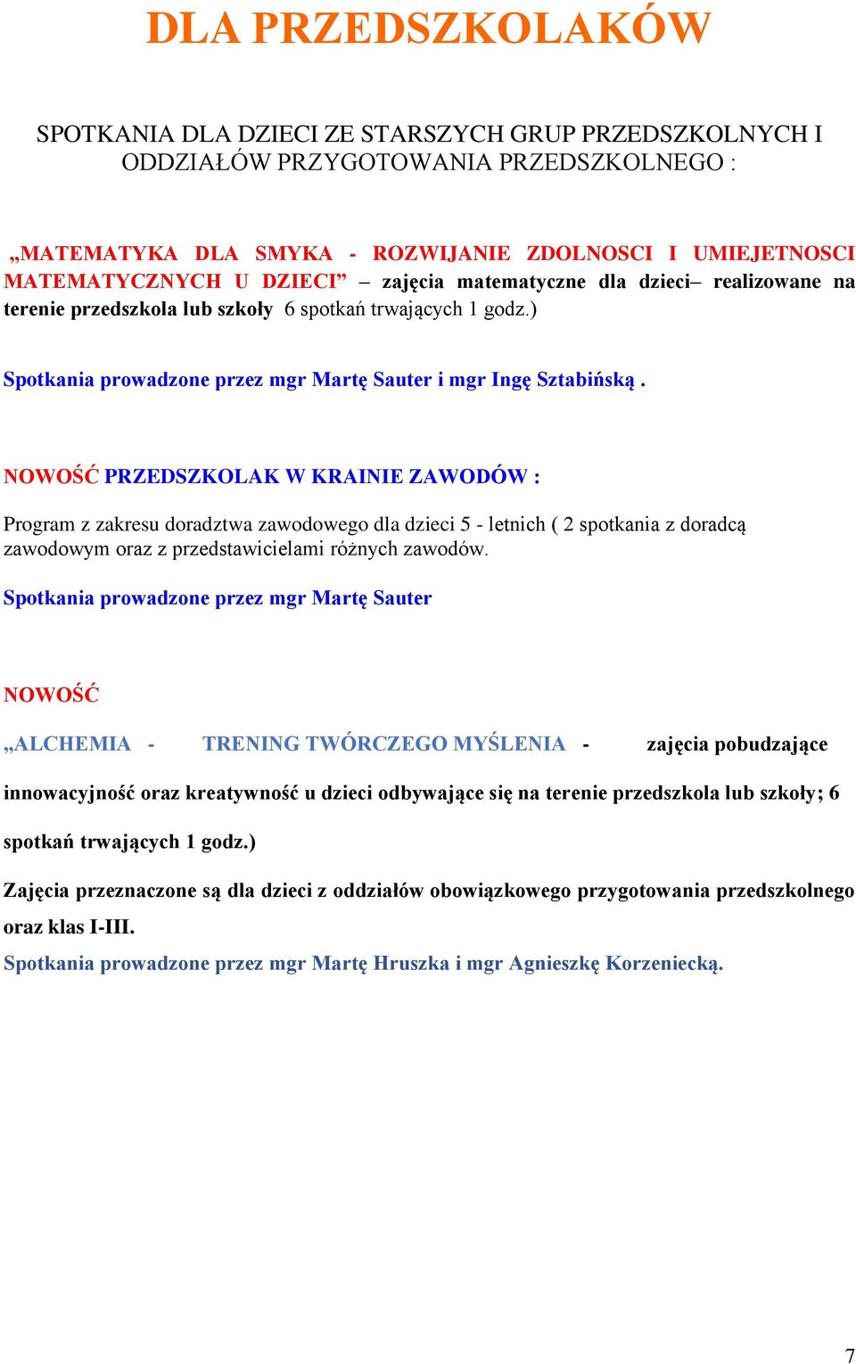 NOWOŚĆ PRZEDSZKOLAK W KRAINIE ZAWODÓW : Program z zakresu doradztwa zawodowego dla dzieci 5 - letnich ( 2 spotkania z doradcą zawodowym oraz z przedstawicielami różnych zawodów.