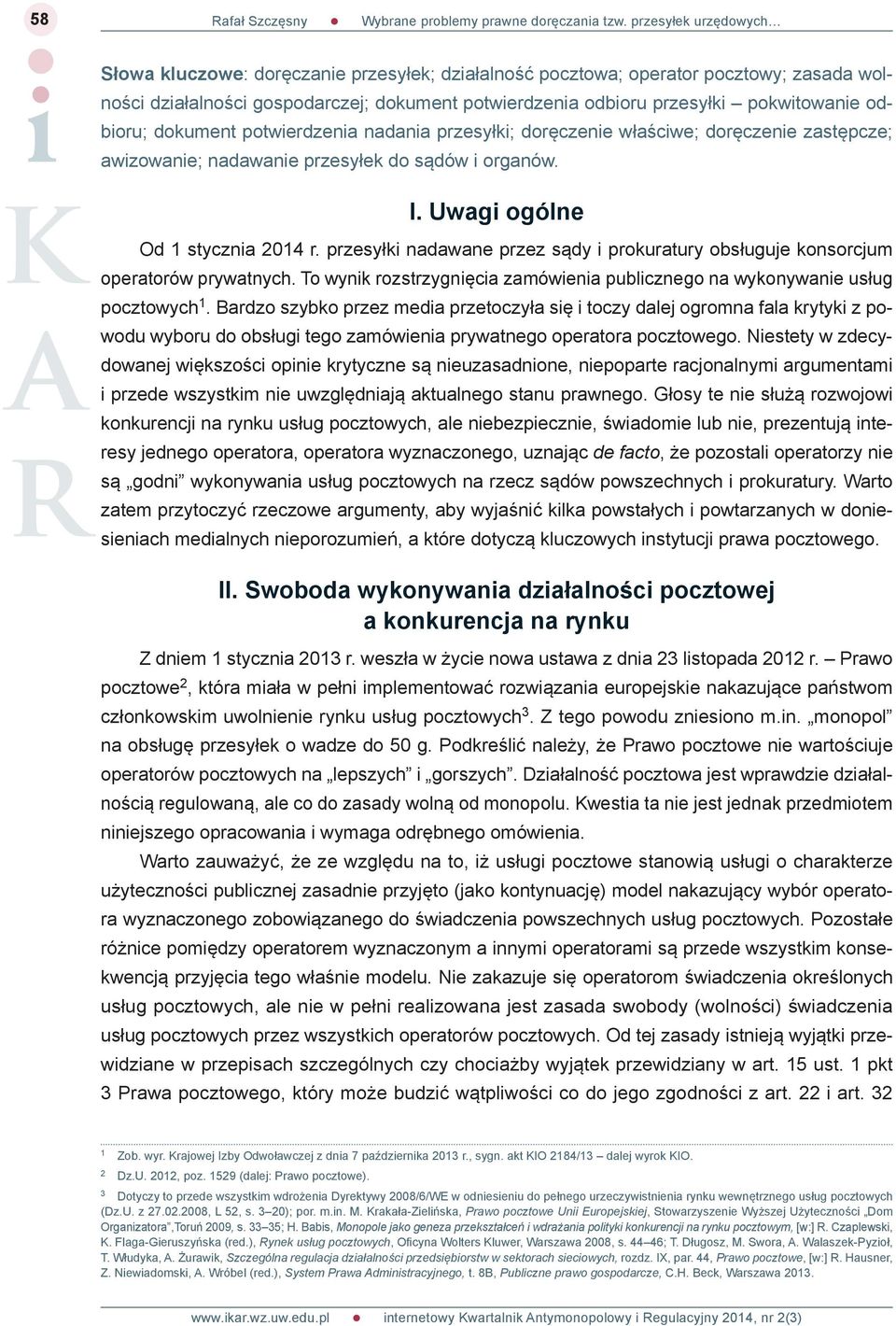 przesyłki nadawane przez sądy i prokuratury obsługuje konsorcjum operatorów prywatnych. To wynik rozstrzygnięcia zamówienia publicznego na wykonywanie usług pocztowych 1.