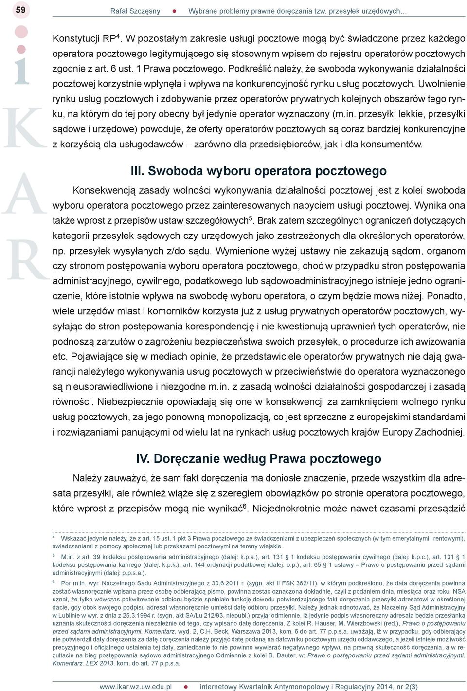 Uwolnienie rynku usług pocztowych i zdobywanie przez operatorów prywatnych kolejnych obszarów tego rynku, na którym do tej pory obecny był jedynie operator wyznaczony (m.in.