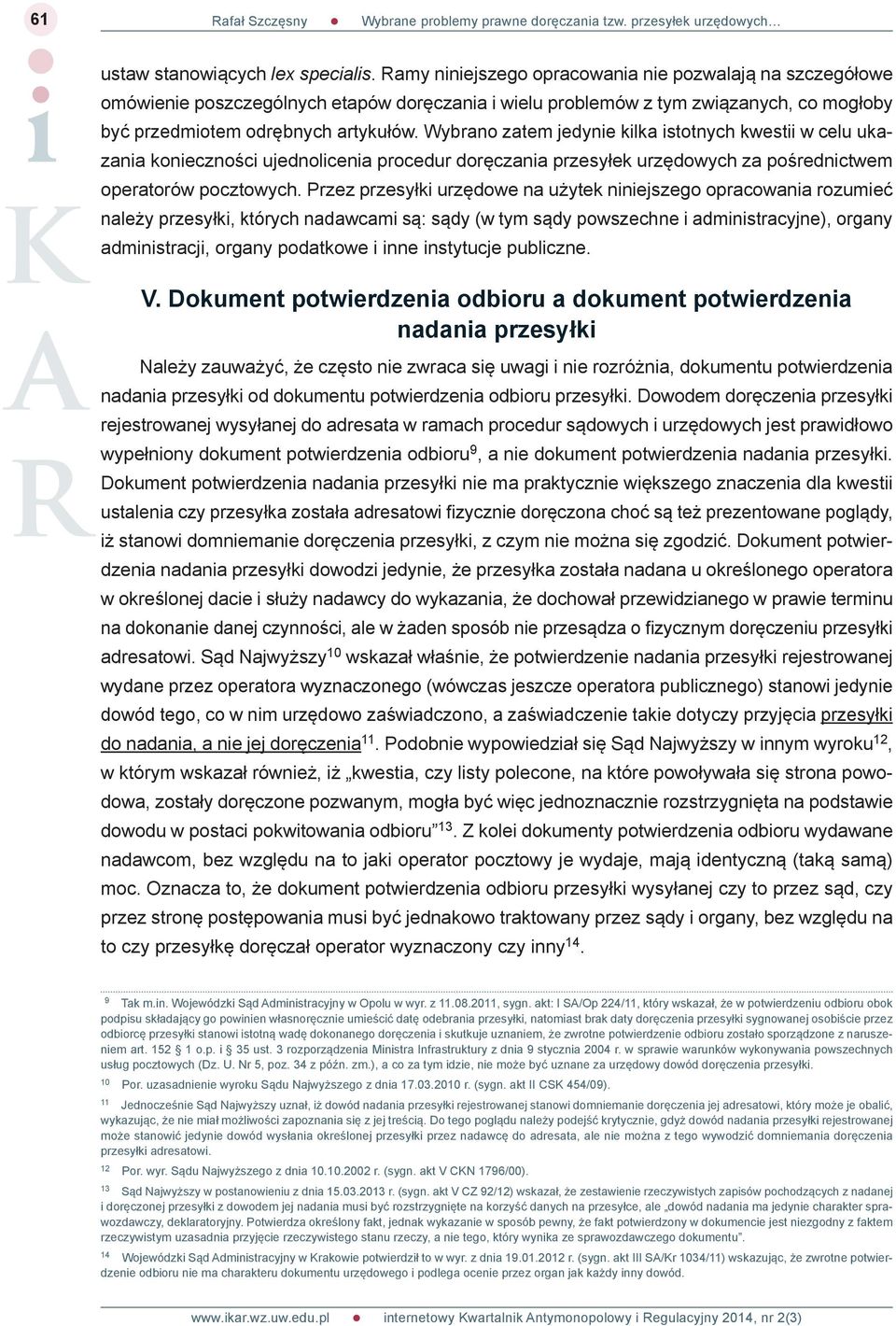 Wybrano zatem jedynie kilka istotnych kwestii w celu ukazania konieczności ujednolicenia procedur doręczania przesyłek urzędowych za pośrednictwem operatorów pocztowych.