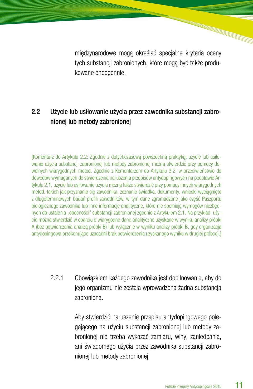 2: Zgodnie z dotychczasową powszechną praktyką, użycie lub usiłowanie użycia substancji zabronionej lub metody zabronionej można stwierdzić przy pomocy dowolnych wiarygodnych metod.