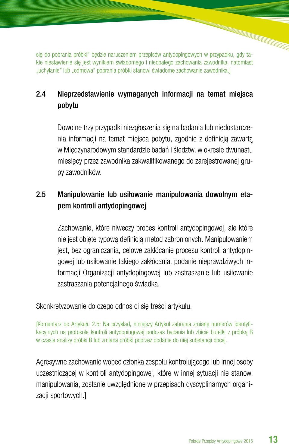 4 Nieprzedstawienie wymaganych informacji na temat miejsca pobytu Dowolne trzy przypadki niezgłoszenia się na badania lub niedostarczenia informacji na temat miejsca pobytu, zgodnie z definicją