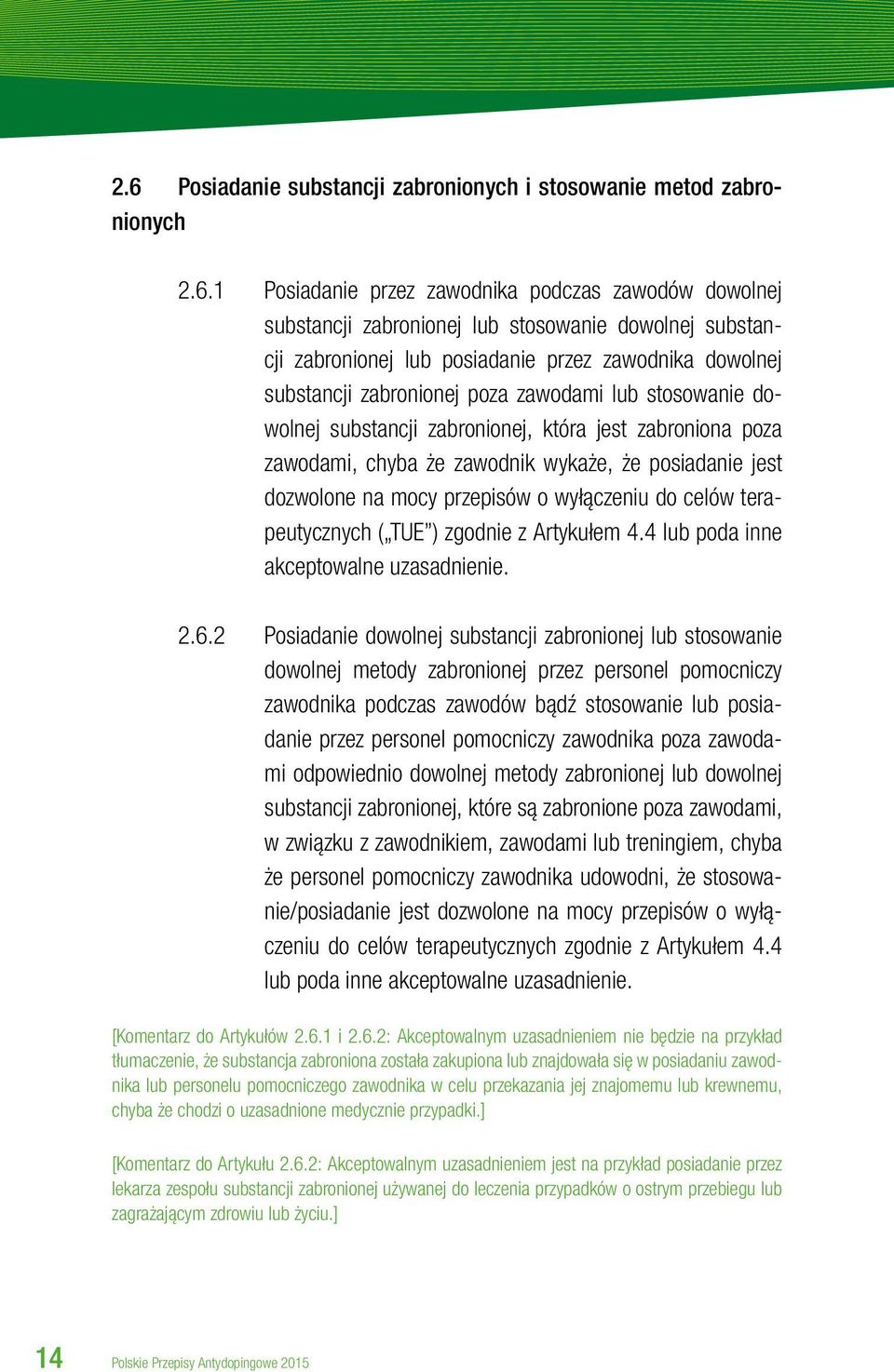 posiadanie jest dozwolone na mocy przepisów o wyłączeniu do celów terapeutycznych ( TUE ) zgodnie z Artykułem 4.4 lub poda inne akceptowalne uzasadnienie. 2.6.