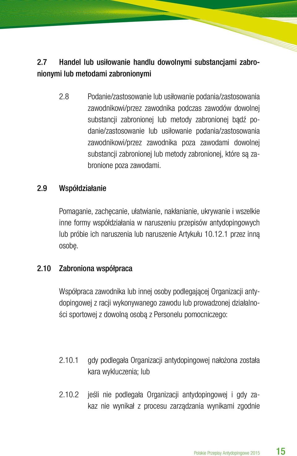 podania/zastosowania zawodnikowi/przez zawodnika poza zawodami dowolnej substancji zabronionej lub metody zabronionej, które są zabronione poza zawodami. 2.