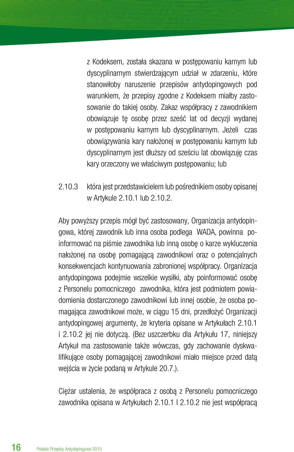 Jeżeli czas obowiązywania kary nałożonej w postępowaniu karnym lub dyscyplinarnym jest dłuższy od sześciu lat obowiązuję czas kary orzeczony we właściwym postępowaniu; lub 2.10.