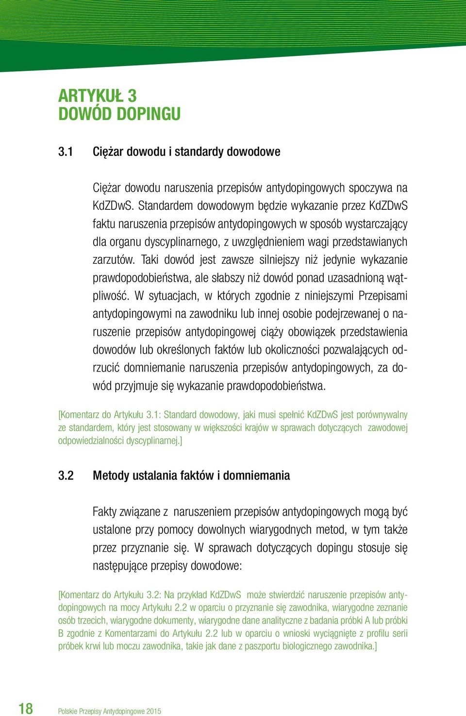 Taki dowód jest zawsze silniejszy niż jedynie wykazanie prawdopodobieństwa, ale słabszy niż dowód ponad uzasadnioną wątpliwość.