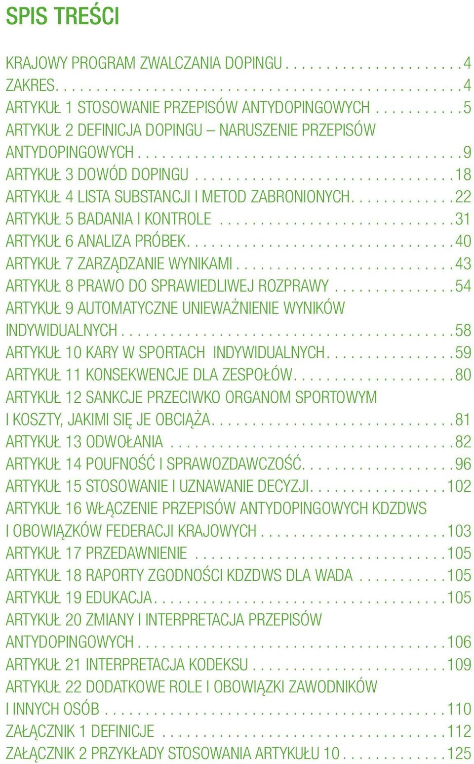 ... 43 ARTYKUŁ 8 PRAWO DO SPRAWIEDLIWEJ ROZPRAWY.... 54 ARTYKUŁ 9 AUTOMATYCZNE UNIEWAŻNIENIE WYNIKÓW INDYWIDUALNYCH.... 58 ARTYKUŁ 10 KARY W SPORTACH INDYWIDUALNYCH.