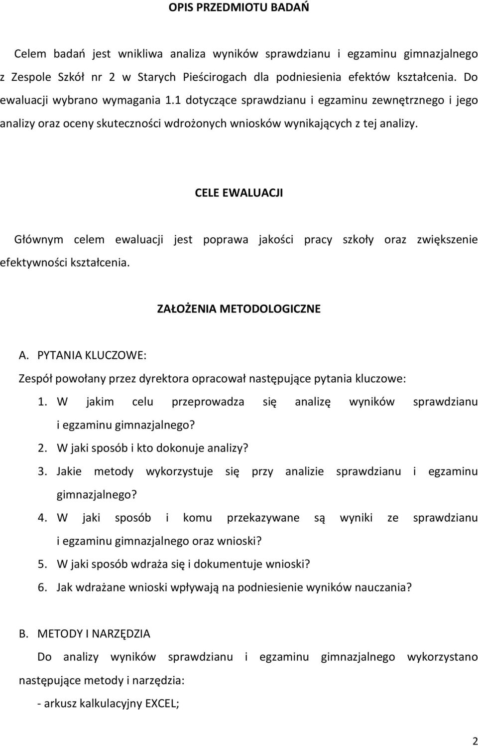 CELE EWALUACJI Głównym celem ewaluacji jest poprawa jakości pracy szkoły oraz zwiększenie efektywności kształcenia. ZAŁOŻENIA METODOLOGICZNE A.