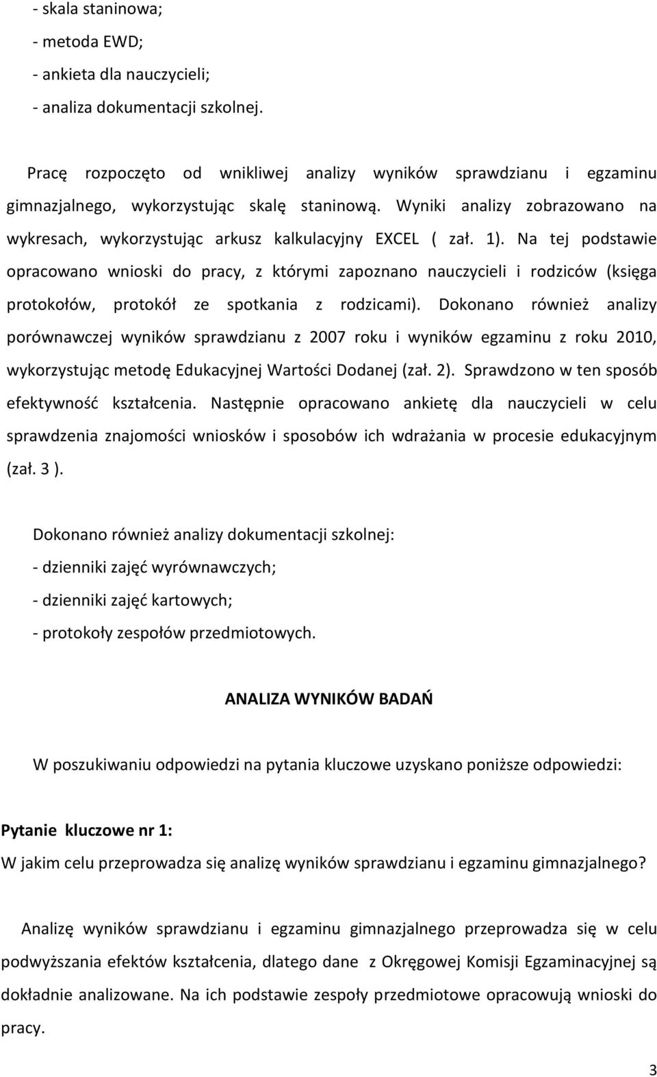 Wyniki analizy zobrazowano na wykresach, wykorzystując arkusz kalkulacyjny EXCEL ( zał. 1).